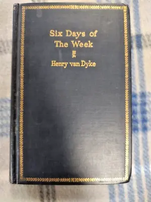 Six Days Of The Week By Henry Van Dyke 1924 Scribner's Ed; HC; NF; Devotional • £25.72