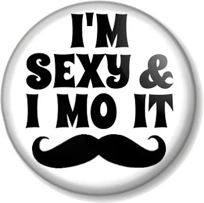 £0.99 • Buy I'M SEXY AND I MO IT 1  25mm Pin Button Badge Movember Moustache Tash LMFAO Know