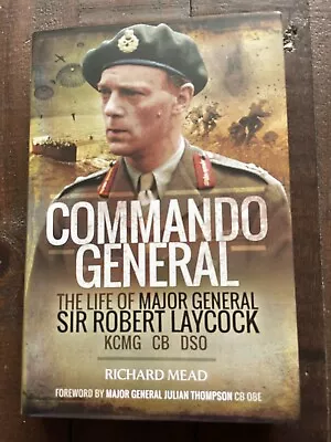 Commando General The Life Of Major General Sir Robert Laycock HB Richard Mead • £11.99
