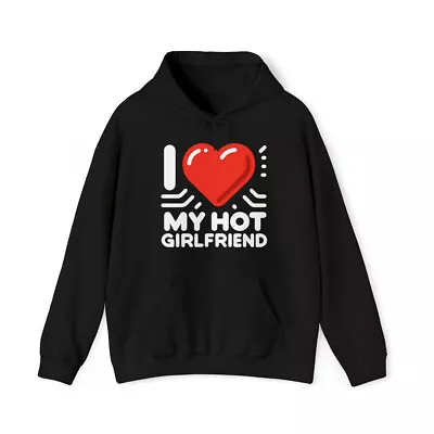 I Love My Hot Girlfriend Graphic Hoodie Sizes S-5XL • $34.99