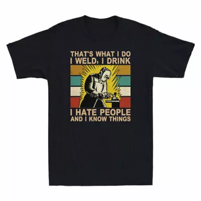 I Weld I Drink I Hate People And I Know Things Funny Welder Retro Men's T-Shirt • $27.49