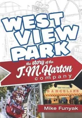 West View Park (Color Edition): The Story Of The TM Harton Company - VERY GOOD • $38.73