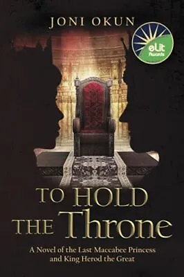 To Hold The Throne: A Novel Of The Last Maccabee Princess And King Herod The... • $4.68