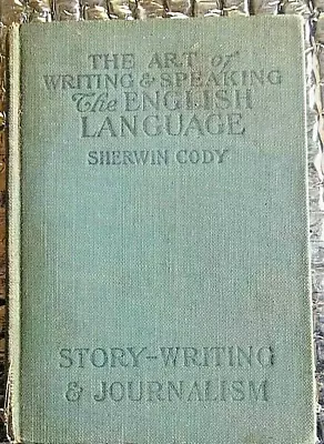  Art Of Writing Speaking English Language 1905 Sherwin Cody Writing Journalism • $15