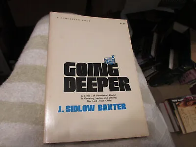 J. SIDLOW BAXTER Going Deeper DEVOTIONAL STUDIES On The LORD JESUS CHRIST • $3.99