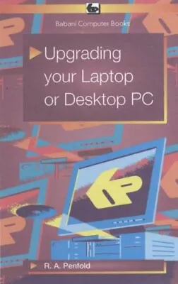 Upgrading Your Laptop Or Desktop PC By R. A. Penfold • £6.35