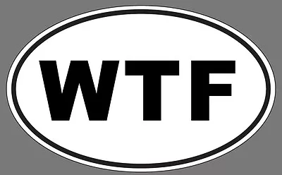 WTF Euro Funny Decal Sticker Oval  High QUALITY Fits Honda Toyota VW Mazda • $3.99