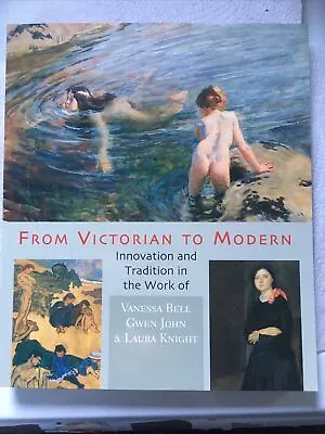 From Victorian To Modern Innovation & Tradition Gwen John V. Bell Laura Knight • £12