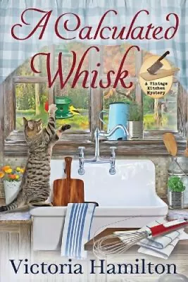 A Calculated Whisk (Vintage Kitchen Mystery) By Hamilton Victoria • $44.24