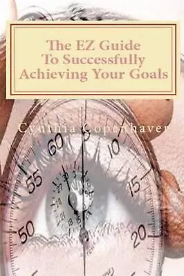 The EZ Guide To Successfully Achieving Your Goals: Creating A Plan Of Action Tha • $19.26