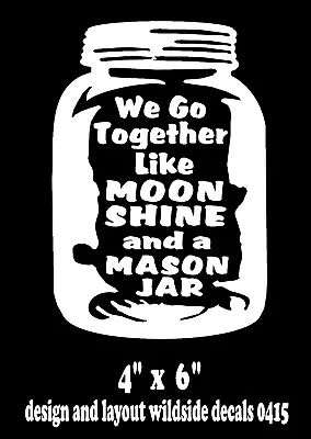 Vinyl Decal We Go Together Like Moonshine And A Mason Jar Window Sticker • $5.09