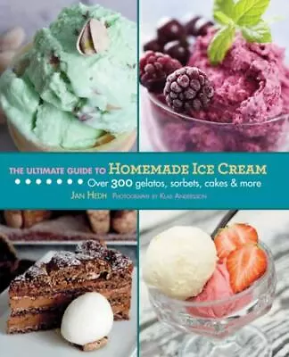 The Ultimate Guide To Homemade Ice Cream: Over 300 Gelatos Sorbets Cakes & Mor • $6.66