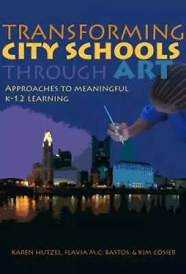 Transforming City Schools Through Art: Approaches To Meaningful K-12 L - GOOD • $4.57
