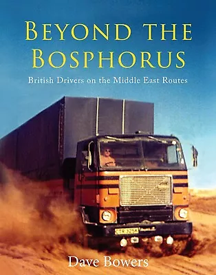 £14.99 • Buy Beyond The Bosphorus: British Drivers On The Middle-East Routes Book Lorry Truck