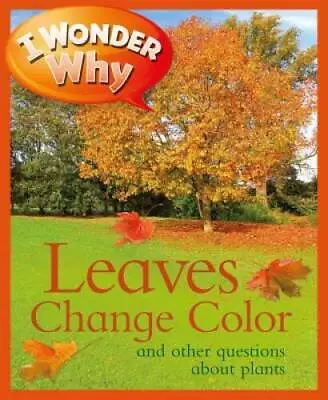 I Wonder Why Leaves Change Color: And Other Questions About Plants - GOOD • $4.79