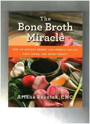 The Bone Brooth Miracle-an Ancient Remedy-cookbook-cookery-recipes-photos • $7.99