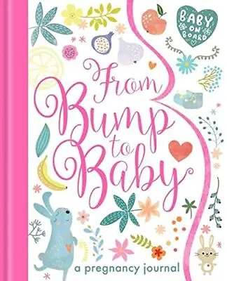 From Bump To Baby: A Pregnancy Journal (My Baby And Me) By Little Tiger Press • £7.99