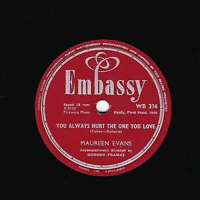 1959 Maureen Evans  78  You Always Hurt The One You Love  Uk Embassy Wb 316 E- • £13