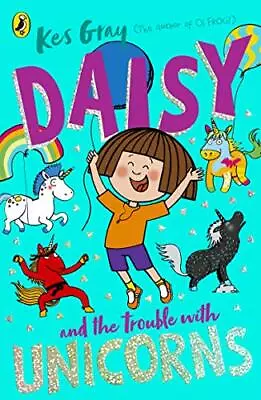 Daisy And The Trouble With Unicorns (A Daisy Story) By Gray Kes Book The Cheap • £5.49