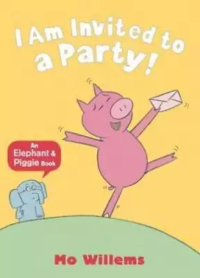 I Am Invited To A Party! (Elephant And Piggie) - Paperback By Willems Mo - GOOD • $3.76