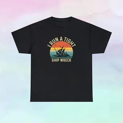 I Run A Tight Shipwreck Funny Unisex Cotton T Shirt • $13.68