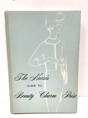 1960s The Nurse's Guide To Beauty Charm Poise HC Book By Milady • $35