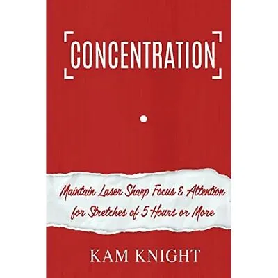 Concentration: Maintain Laser Sharp Focus And Attention - Paperback NEW Kam Knig • £12.03