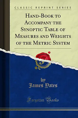 Hand-Book To Accompany The Synoptic Table Of Measures And Weights Of The Metric • £13.80