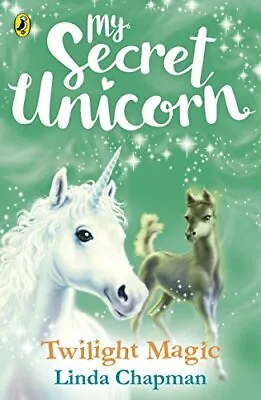 My Secret Unicorn: Twilight Magic (My Secret Unicorn 10) By Linda Chapman • £2.51