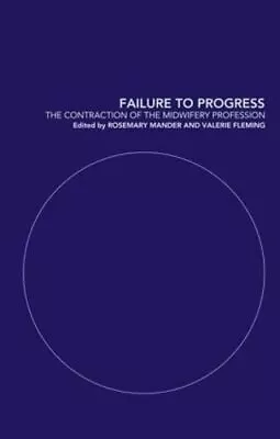 Failure To Progress: The Contraction Of The Midwifery Profession Paperback Book • £3.49