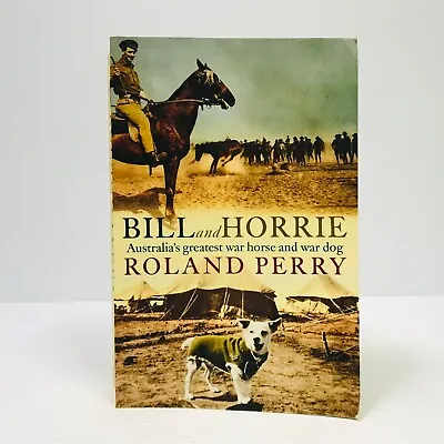 $22 • Buy Bill And Horrie: Australia's Greatest War Horse And War Dog By Roland Perry
