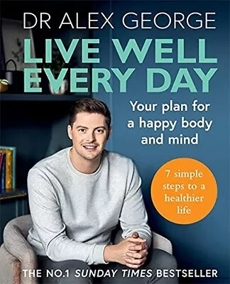 Live Well Every Day: Your Plan For A Happy Body And Mind By George Dr. Alex The • £3.63