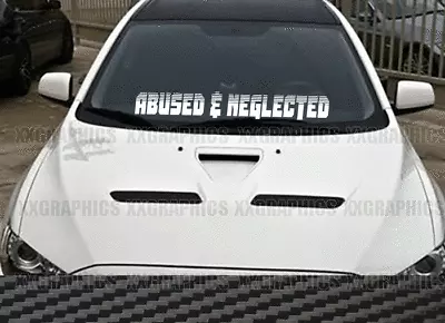 Abused & Neglected Windshield Decal Sticker JDM Banner KDM Race Racing USDM F1 • $10.99