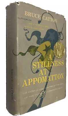 Bruce Catton - A STILLNESS AT APPOMATTOX - 1st Edition/VERY Early Printing HCDJ • $49.95