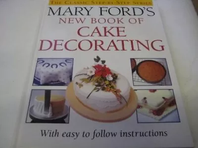 MARY FORD'S NEW BOOK OF CAKE DECORATING (THE CLASSIC - Hardcover **BRAND NEW** • $29.75