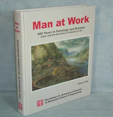 MAN AT WORK 400 Years In Paintings & Bronzes MSOE Milwaukee Art - Klaus Turk HC • $19.98