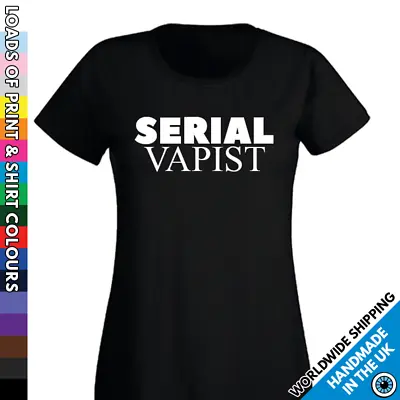 Ladies Serial Vapist T Shirt - Funny Vape Vaper Smoker T-Shirt Tee Present Gift • $16.95