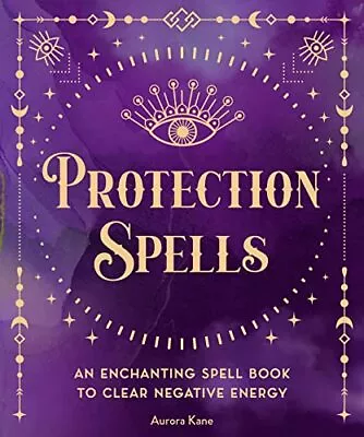 Protection Spells: An Enchanting Spell Book To Clear Negative Energy (1) (Pocket • £5.33