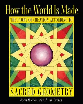 How The World Is Made: The Story Of Creation According To Sacred Geometry • $22.24