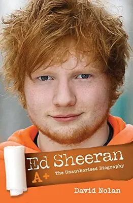 Ed Sheeran: A+ The Unauthorised Biography By David Nolan • $9.81