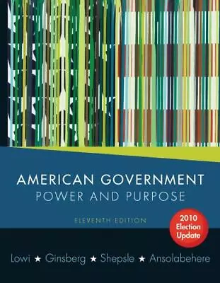 American Government: Power And Purpose (Full Eleventh Edition 2010 Election U.. • $9.99