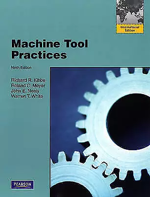 Machine Tool Practices By Kibbe Richard R. Neely John E. White Warren T.  • $218.23