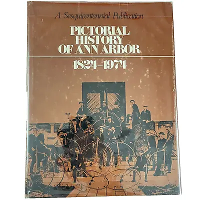 PICTORIAL HISTORY OF ANN ARBOR 1824-1974 Sesquicentennial ILLUSTRATED • $15.40