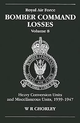 Royal Air Force Bomber Command Losses Volume 8: Heavy Conversion Units And Misc • £9.51