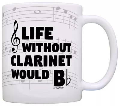 Music Mugs Life Without Clarinet Would B Flat Marching Band Coffee Mug Tea Cup • $16.99