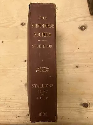£10 • Buy The Shire-Horse Society Stud Book Seventh Volume Stallions 4197 To 4813 (1886)