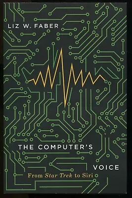 The Computer's Voice : From Star Trek To Siri By Liz W. Faber • $18