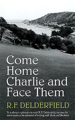 F. Delderfield R. : Come Home Charlie & Face Them: A Classic Quality Guaranteed • £3.16