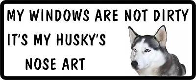 £1.93 • Buy MY WINDOWS ARE NOT DIRTY IT'S MY HUSKY'S NOSE ART Funny Car Dog Sticker