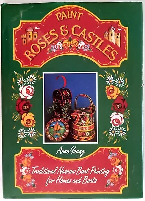 Paint Roses And Castles: Traditional Narrow Boat Painting Anne Young 1997 • £8